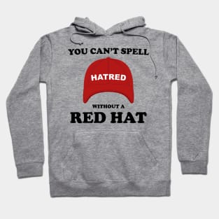 Funny You Can't Spell Hatred Without A Red Hat Hoodie